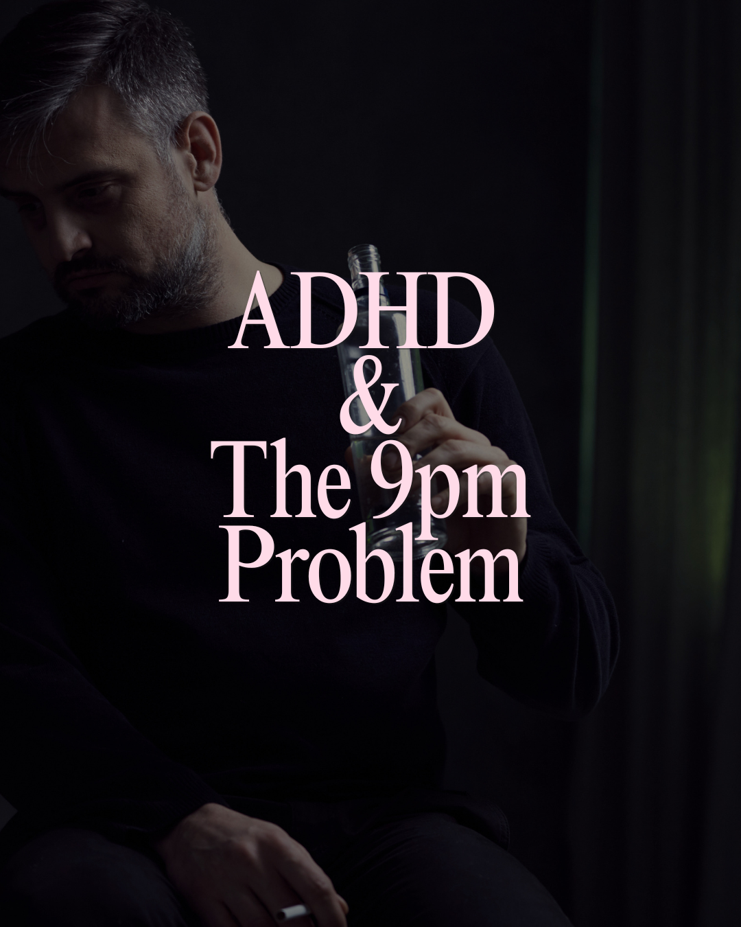 ADHD & The 9pm Problem